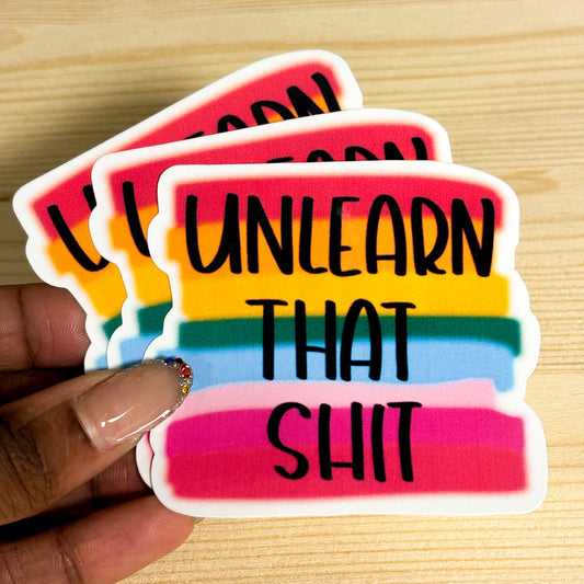 Unlearn That Shit Sticker PRIDE